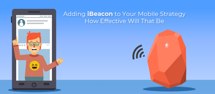 Adding iBeacon to Your Mobile Strategy – How Effective Will That Be? Adding ibeacon to your mobile strategy how effective will that be